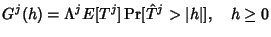 $\displaystyle G^j(h) = \Lambda^j E[T^j] \Pr [\hat{T}^j > \vert h\vert], \quad h\geq 0 $