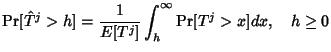 $\displaystyle \Pr [\hat{T}^j > h] = \frac{1}{E[T^j] }\int_h^\infty \Pr [T^j > x] dx, \quad h\geq 0 $