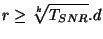 $\displaystyle r \geq \sqrt[k]{T_{SNR}} . d$