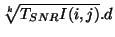 $ \sqrt[k]{T_{SNR} I(i,j)}.d$