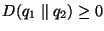 $D(q_1 \parallel q_2) \geq 0$