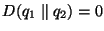 $D(q_1 \parallel q_2)=0$