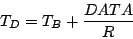 \begin{displaymath}
T_{D} = T_{B} + \frac{DATA}{R}
\end{displaymath}