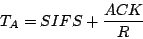 \begin{displaymath}
T_{A} = SIFS + \frac{ACK}{R}
\end{displaymath}