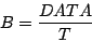 \begin{displaymath}
B = \frac{DATA}{T}
\end{displaymath}