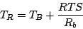 \begin{displaymath}
T_R = T_B + \frac{RTS}{R_b}
\end{displaymath}