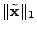 $\displaystyle \Vert\tilde{\mathbf{x}}\Vert _1$