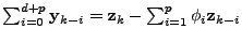 $ \sum_{i=0}^{d+p} \mathbf{y}_{k-i} = \mathbf{z}_k - \sum_{i=1}^{p} \phi_i
\mathbf{z}_{k-i}$