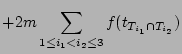 $\displaystyle + 2m \sum_{1 \le i_1 < i_2 \le 3}f(t_{T_{i_1} \cap T_{i_2}}) \nonumber$