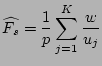 $\displaystyle \widehat{F_s}=\frac{1}{p}\sum_{j=1}^{K}\frac{w}{u_j}$