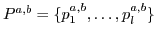 $P^{a,b}=\{p^{a,b}_1,\dots, p^{a,b}_l\}$