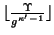 $ \lfloor
\frac{\Upsilon}{g^{\kappa'-1}} \rfloor$