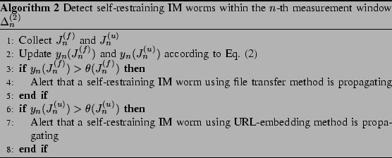 \begin{algorithm}
% latex2html id marker 306\caption{Detect self-restraining ...
...ng URL-embedding method is propagating
\ENDIF
\end{algorithmic}\end{algorithm}
