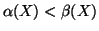 $ \alpha(X) < \beta(X)$