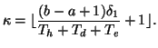$\displaystyle \kappa = \lfloor \frac{(b-a+1)\delta_1}{T_h+T_d+T_e} +1 \rfloor.$