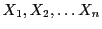 $X_1, X_2, \ldots X_n$