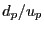 $ d_{p}/u_{p}$
