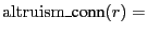 $\displaystyle \mathrm{altruism\_{\text{conn}}}(r) =$