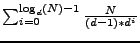 $\sum_{i=0}^{\log_d(N)-1} \frac{N}{(d-1)*d^i}$