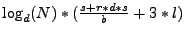 $\log_d(N) * ( \frac{s + r * d * s}{b} + 3 *l)$