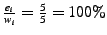 $ \frac{e_i}{w_i}=\frac{5}{5} =100\%$