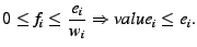 $\displaystyle 0\leq f_i \leq \frac{e_i}{w_i} \Rightarrow value_i \leq e_i.$