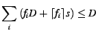 $\displaystyle \sum_i\left( f_i D + \lceil f_i \rceil s \right) \leq D$