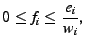 $\displaystyle 0 \leq f_i \leq \frac{e_i}{w_i},$