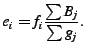 $\displaystyle e_{i} = f_{i} \frac {\sum B_j}{\sum g_j}.$