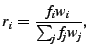 $\displaystyle r_i = \frac{f_i w_i}{\sum_j f_j w_j},$