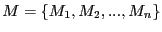 $M = \{M_1, M_2, ..., M_n\}$