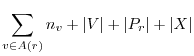 $\displaystyle \sum_{v \in A(r)}^{}{n_v} + \vert V\vert + \vert P_r\vert + \vert X\vert$
