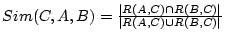 $Sim(C, A, B) = \frac{\vert R(A,C) \cap R (B,
C)\vert}{\vert R(A,C) \cup R (B, C)\vert}$