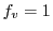 $ f_{v}=1$