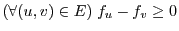 $\displaystyle (\forall (u,v) \in E)\; f_u - f_v \geq 0$