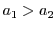 $a_1 > a_2$