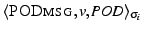 $ \langle\ensuremath{\textsc{PODmsg}},v,\textit{POD}\rangle_{\sigma_i}$