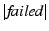 $ \vert\textit{failed}\vert$