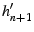 $ h_{n+1}'$