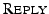 $ \textsc{Reply}$