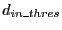 $d_{in\_thres}$