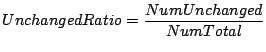 $\displaystyle UnchangedRatio = \frac{NumUnchanged}{NumTotal}$