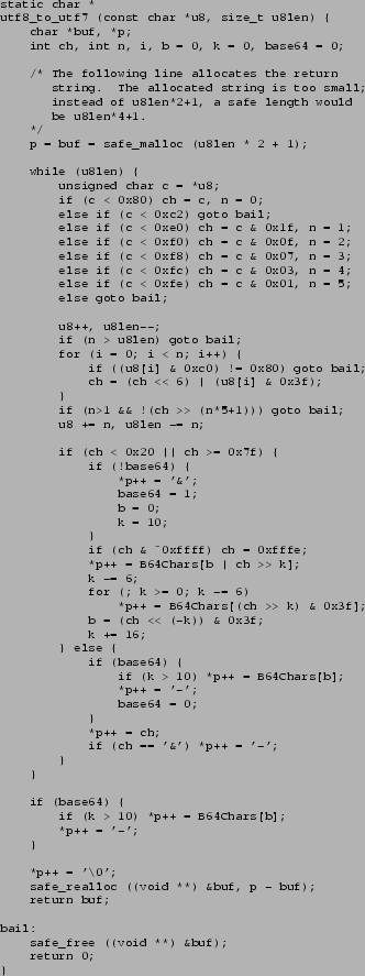 \begin{figure}{\scriptsize
\begin{verbatim}static char *
utf8_to_utf7 (const c...
...ree ((void **) &buf);
return 0;
}\end{verbatim}
}
\vspace{-.15in}\end{figure}