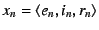 $x_n = \langle e_n, i_n, r_n \rangle$