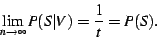 \begin{displaymath}\lim_{n \to \infty} P(S\vert V) = \frac{1}{t} = P(S).\end{displaymath}