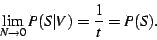 \begin{displaymath}\lim_{N \to 0} P(S\vert V) = \frac{1}{t} = P(S).\end{displaymath}