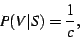 \begin{displaymath}P(V\vert S) = \frac{1}{c},\end{displaymath}