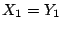 $X_1 =
Y_1$