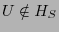 $ U \notin H_S$