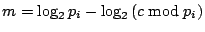 $m = \log_2{p_i} - \log_2{(c \bmod p_i)}$